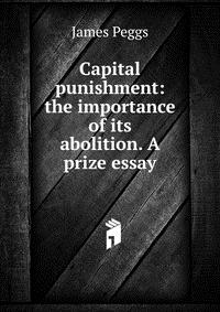 Capital punishment: the importance of its abolition. A prize essay