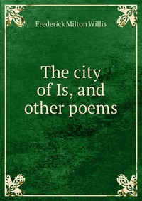 The city of Is, and other poems