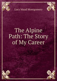 The Alpine Path: The Story of My Career