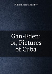 Gan-Eden: or, Pictures of Cuba