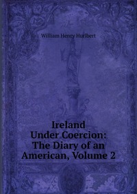 Ireland Under Coercion: The Diary of an American, Volume 2