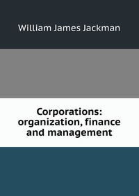 Corporations: organization, finance and management