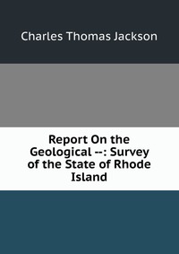 Report On the Geological --: Survey of the State of Rhode Island