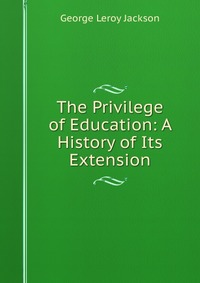 The Privilege of Education: A History of Its Extension