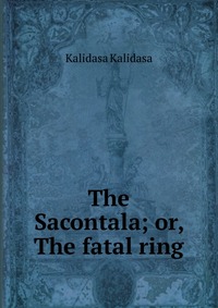 The Sacontala; or, The fatal ring