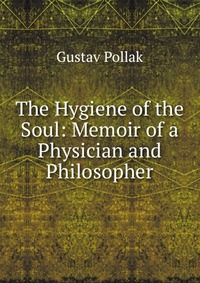 The Hygiene of the Soul: Memoir of a Physician and Philosopher