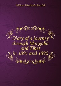 Diary of a journey through Mongolia and Tibet in 1891 and 1892