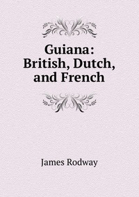 Guiana: British, Dutch, and French