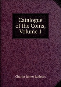 Catalogue of the Coins, Volume 1