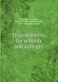 Trigonometry, for schools and colleges