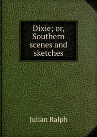 Dixie; or, Southern scenes and sketches