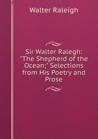 Sir Walter Ralegh: 