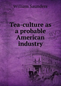 Tea-culture as a probable American industry