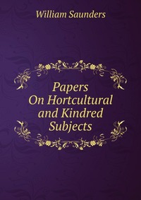 Papers On Hortcultural and Kindred Subjects