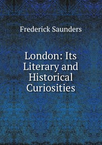 London: Its Literary and Historical Curiosities