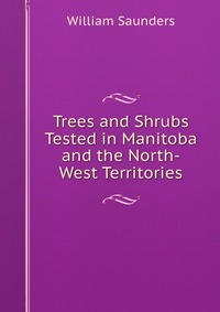 Trees and Shrubs Tested in Manitoba and the North-West Territories