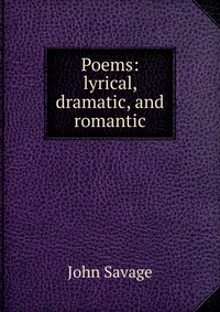 Poems: lyrical, dramatic, and romantic