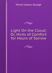 Light On the Cloud; Or, Hints of Comfort for Hours of Sorrow