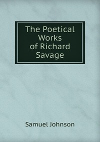 The Poetical Works of Richard Savage