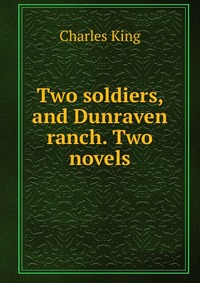 Two soldiers, and Dunraven ranch. Two novels