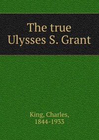 The true Ulysses S. Grant