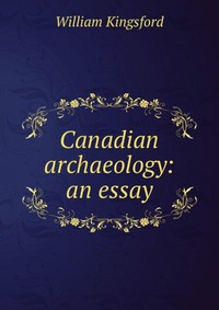 Canadian archaeology: an essay