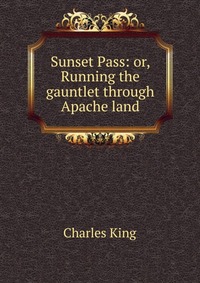 Sunset Pass: or, Running the gauntlet through Apache land