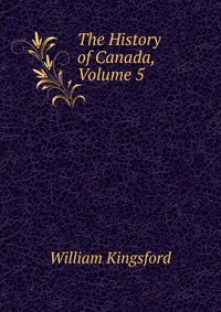 The History of Canada, Volume 5