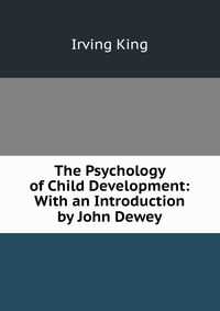 The Psychology of Child Development: With an Introduction by John Dewey