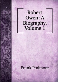 Robert Owen: A Biography, Volume 1