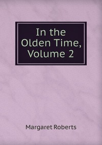 In the Olden Time, Volume 2