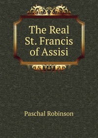 The Real St. Francis of Assisi