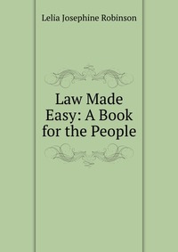 Law Made Easy: A Book for the People