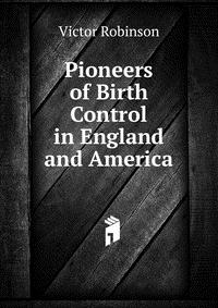 Pioneers of Birth Control in England and America