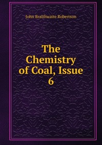 The Chemistry of Coal, Issue 6