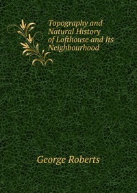 Topography and Natural History of Lofthouse and Its Neighbourhood