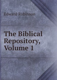 The Biblical Repository, Volume 1