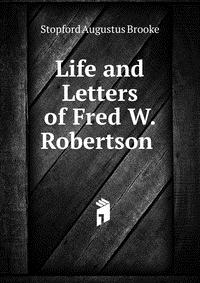 Life and Letters of Fred W. Robertson