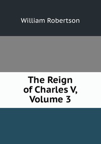 The Reign of Charles V, Volume 3