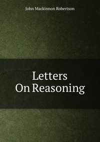 Letters On Reasoning