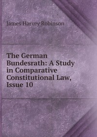 The German Bundesrath: A Study in Comparative Constitutional Law, Issue 10