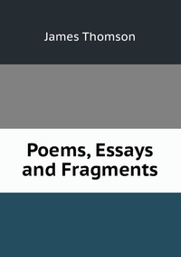 Poems, Essays and Fragments