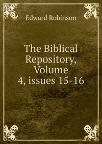 The Biblical Repository, Volume 4, issues 15-16