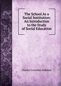 The School As a Social Institution: An Introduction to the Study of Social Education