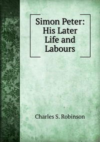 Simon Peter: His Later Life and Labours