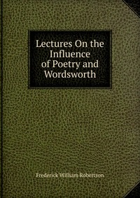 Lectures On the Influence of Poetry and Wordsworth