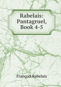 Rabelais: Pantagruel, Book 4-5