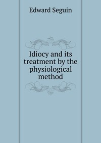 Idiocy and its treatment by the physiological method