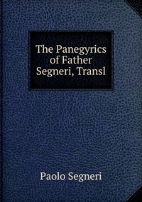 The Panegyrics of Father Segneri, Transl