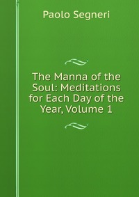 The Manna of the Soul: Meditations for Each Day of the Year, Volume 1